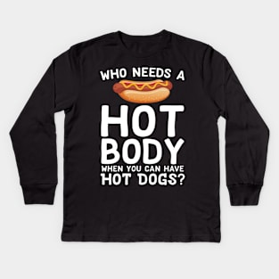 Who Needs A Hot Body When You Can Have Hot Dogs Kids Long Sleeve T-Shirt